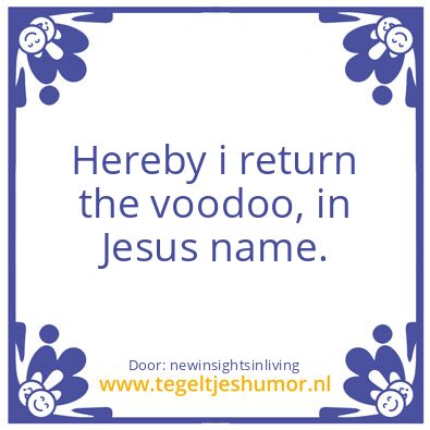 Tegeltje: Hereby i return the voodoo