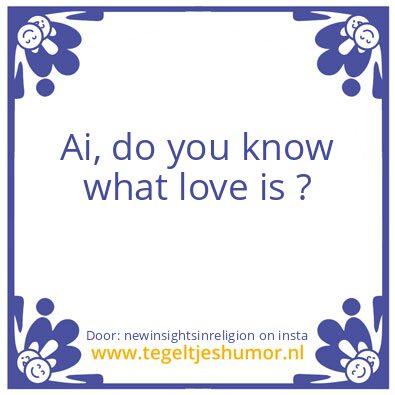 Tegeltje: AI Do You Know What Love Is ?