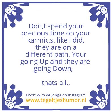 Tegeltje: your karmic or your karmic,s..