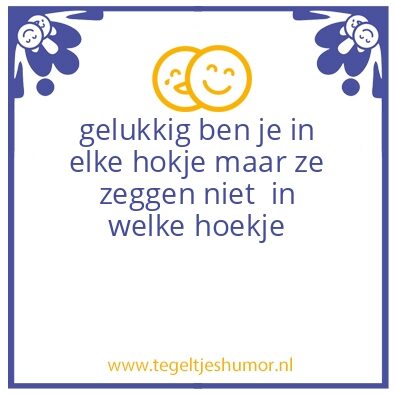 Tegeltje: www.tegeltjeshumor.nl
