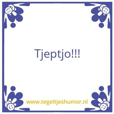 Tegeltje: Tjeptjoi