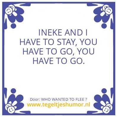 Tegeltje: WHO WANTED TO FLEE ?