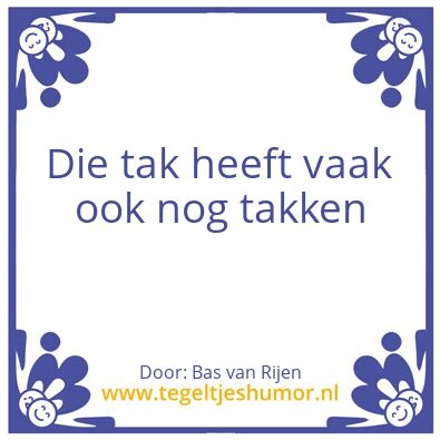 Tegeltje: de tak.