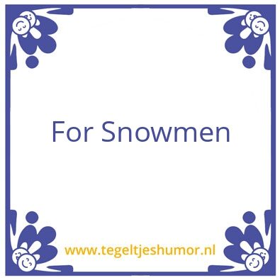 Tegeltje: For Snowmen