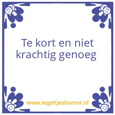 Tegeltje: Te kort