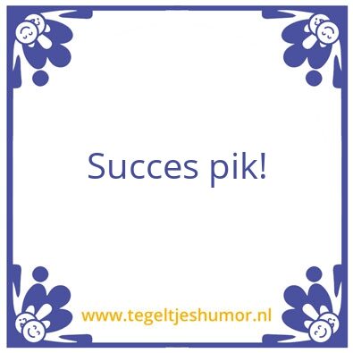 Tegeltje: Succes pik