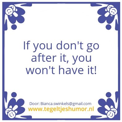 Tegeltje: You want it? Than get it!