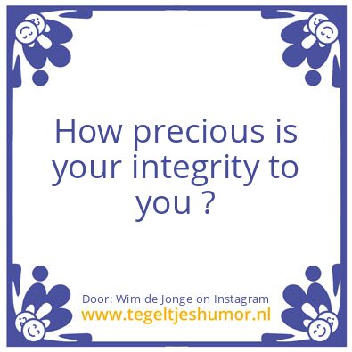 Tegeltje: How precious is your integrity