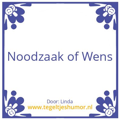 Tegeltje: Noodzaak of Wens