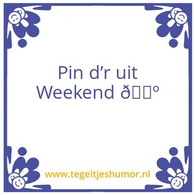 Tegeltje: Weekend