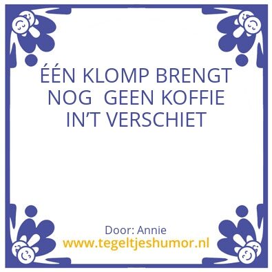 Tegeltje: Nou breekt mijn klomp