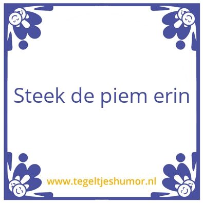 Tegeltje: De piem
