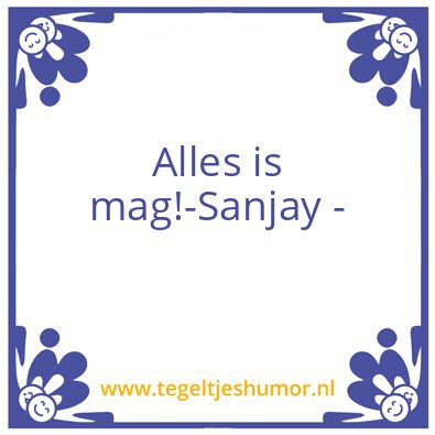 Tegeltje: Alles is mag