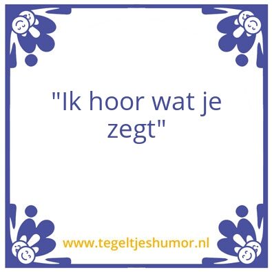 Tegeltje: “Ik hoor wat je zegt”