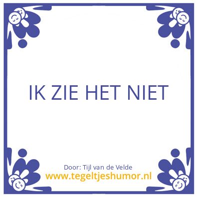 Tegeltje: IK ZIE HET NIET