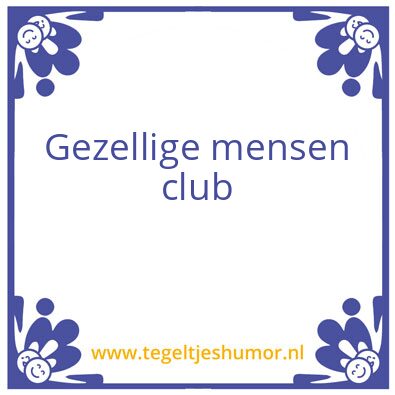 Tegeltje: Gezellige mensen