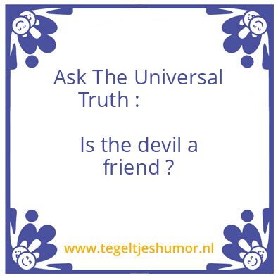 Tegeltje: Is the devil a friend ?