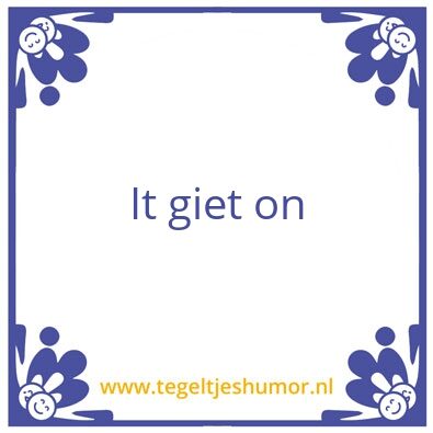 Tegeltje: It giet on.