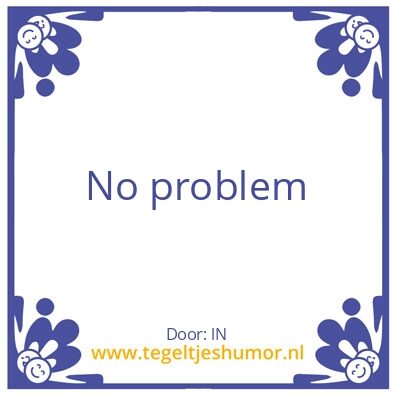 Tegeltje: No problem