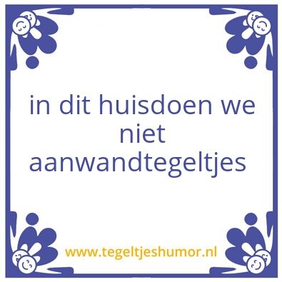 Tegeltje: Weg met tegeltjes