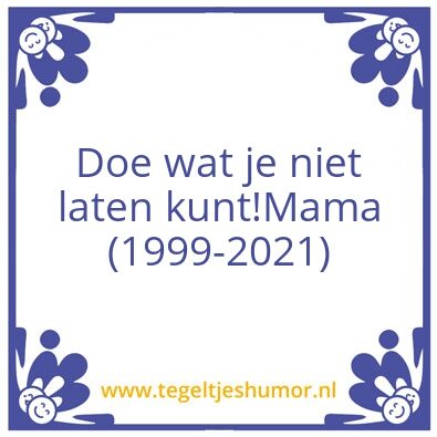 Tegeltje: Doe wat je niet laten kunt!