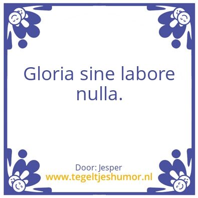 Tegeltje: Zonder arbeid geen eer.
