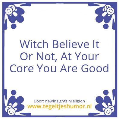 Tegeltje: Belive It Or Not  ..