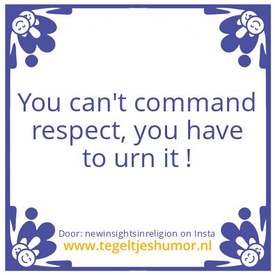 Tegeltje: You have to urn respect..