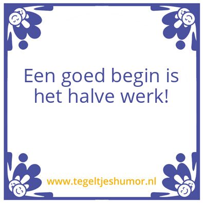 Tegeltje: Goed begin