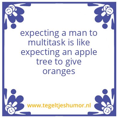 Tegeltje: expecting a man to multitask i