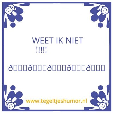 Tegeltje: Weet ik niet