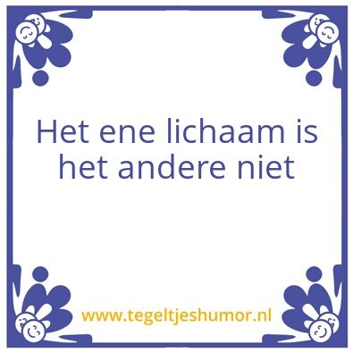 Tegeltje: Het ene lichaam is de ander ni