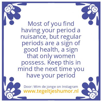 Tegeltje: having your period.