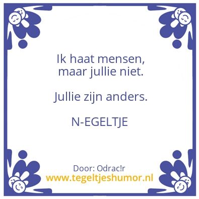 Tegeltje: Jullie mensen