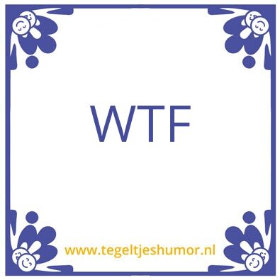 Tegeltje: WTF