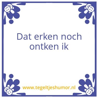 Tegeltje: Ontken