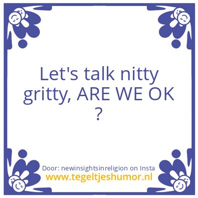 Tegeltje: Let’s talk nitty gritty,