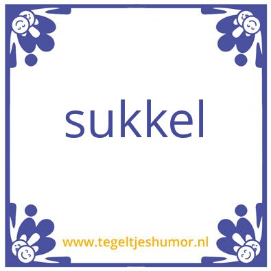 Tegeltje: sukkel