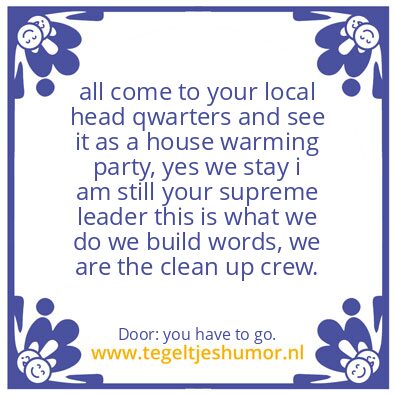 Tegeltje: i stay you have to go.