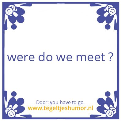 Tegeltje: i stay you have to go.