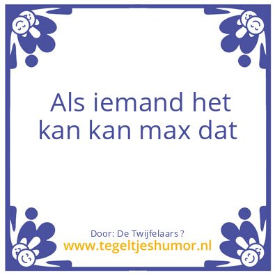 Tegeltje: Of Max Kan winnen ?